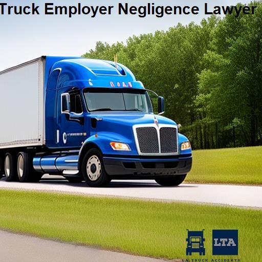 LA Truck Accidents Truck Employer Negligence Lawyer